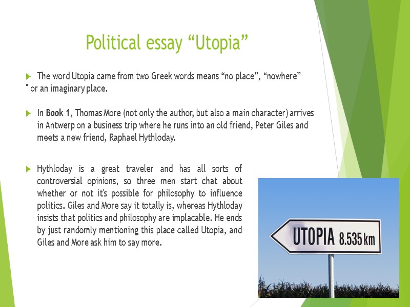 Political essay “Utopia” The word Utopia came from two Greek words means “no place”,